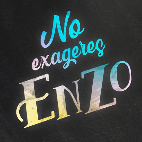 NO EXAGERES ENZO